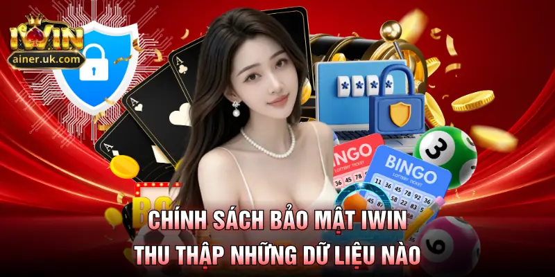 Chính sách bảo mật IWIN thu thập những dữ liệu nào