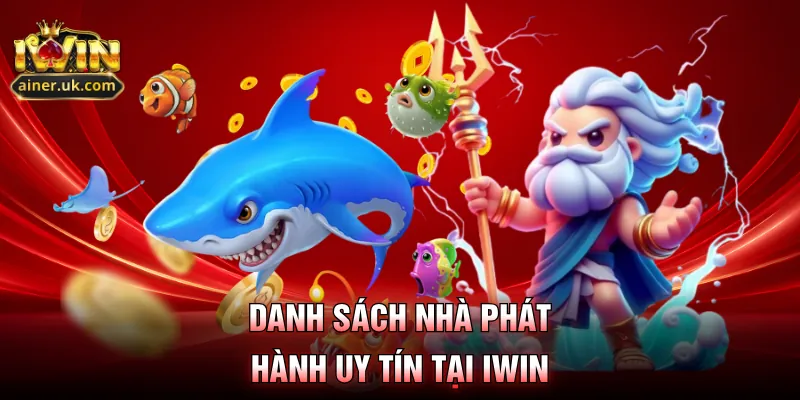 Danh sách nhà phát hành uy tín tại IWIN
