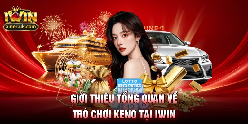 Giới thiệu tổng quan về trò chơi keno tại IWIN