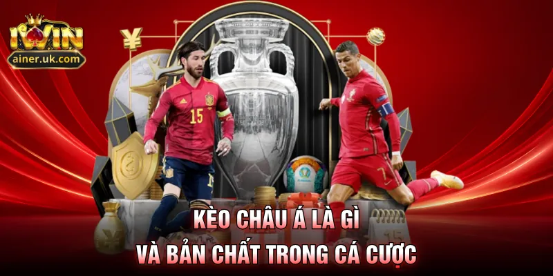 Kèo châu Á là gì và bản chất trong cá cược