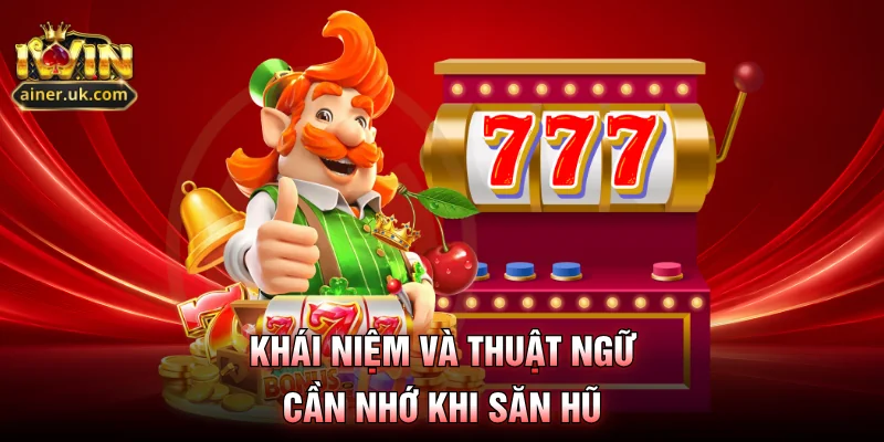 Khái niệm và thuật ngữ cần nhớ khi săn hũ