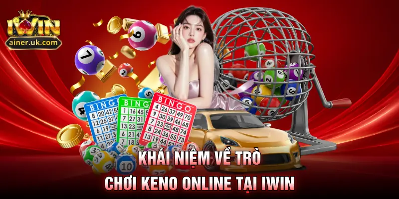Khái niệm về trò chơi keno online tại IWIN