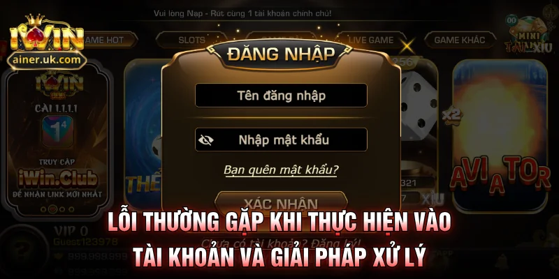 Lỗi thường gặp khi thực hiện vào tài khoản và giải pháp xử lý
