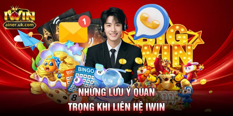 Những lưu ý quan trọng khi liên hệ IWIN