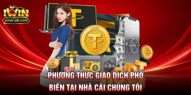 Phương thức giao dịch phổ biến tại nhà cái chúng tôi