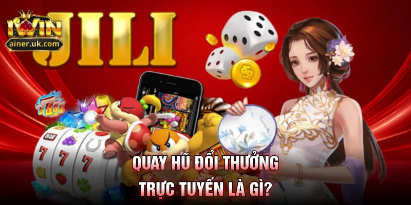 Quay hũ đổi thưởng trực tuyến là gì?