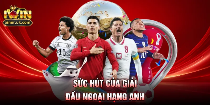 Sức hút của giải đấu ngoại hạng Anh