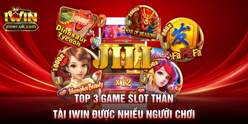 Top 3 game slot thần tài IWIN được nhiều người chơi
